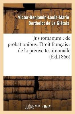 Jus romanum: de probationibus .Droit français : de la preuve testimoniale (Sciences Sociales) (French Edition)
