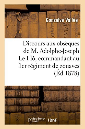 Discours prononcé aux obsèques de M. Adolphe-Joseph Le Flô, commandant au 1er régiment de zouaves (French Edition)