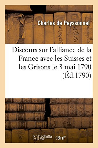 Discours sur l'alliance de la France avec les Suisses et les Grisons (French Edition)