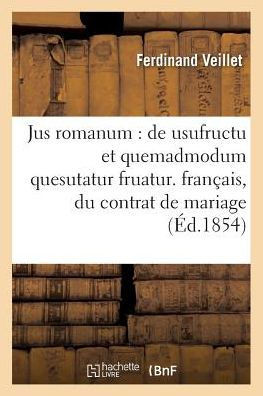 Jus romanum: de usufructu et quemadmodum quesutatur fruatur . Droit français : du contrat (Sciences Sociales) (French Edition)