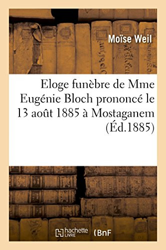 Eloge funèbre de Mme Eugénie Bloch prononcé le 13 aout 1885 à Mostaganem (French Edition)