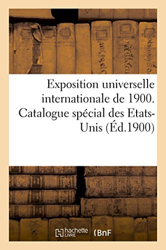 Exposition universelle internationale de 1900. Catalogue spécial des Etats-Unis (French Edition)