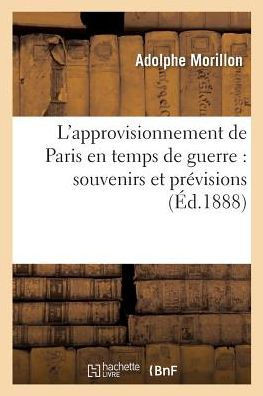 L'approvisionnement de Paris en temps de guerre: souvenirs et prévisions (Histoire) (French Edition)