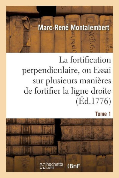 La fortification perpendiculaire, ou Essai sur plusieurs manières de fortifier Tome 1 (Savoirs Et Traditions) (French Edition)