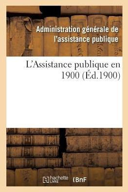 L'Assistance publique en 1900 (Sciences Sociales) (French Edition)