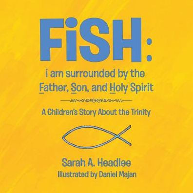 FiSH: i am surrounded by the Father, Son, and Holy Spirit: A Children's Story About the Trinity