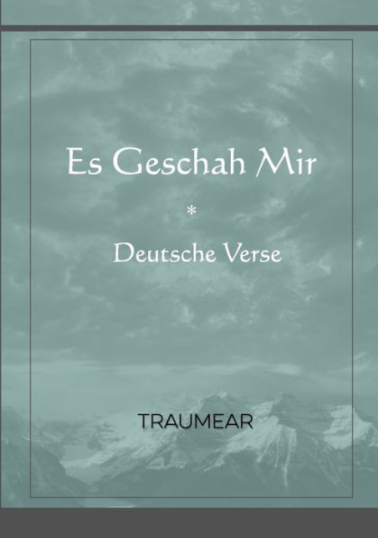 Es Geschah Mir: Deutsche Verse (German Edition)