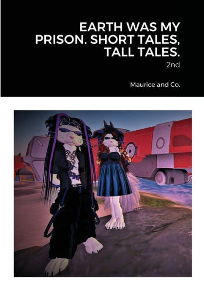 Earth Was My Prison. Short Tales, Tall Tales.