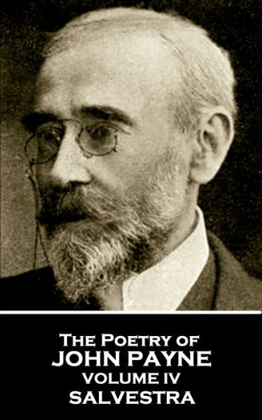 John Payne - The Poetry of John Payne - Volume IV: Salvestra