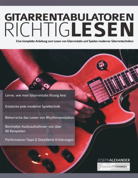 Gitarrentabulatoren Richtiglesen: Eine vollständige Anleitung zum Lesen der Gitarrentabulatur und zum Durchführen moderner Gitarrentechniken (Gitarre spielen lernen für Anfänger) (German Edition)