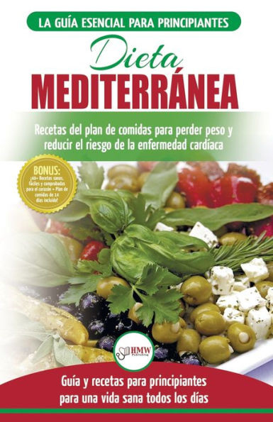 Dieta Mediterránea: guía para principiantes y libro de cocina para reducir el riesgo de enfermedad cardíaca y recetas para planes de comidas para ... Diet Spanish Book) (Spanish Edition)