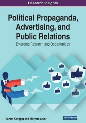 Political Propaganda, Advertising, and Public Relations: Emerging Research and Opportunities