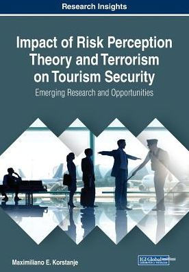 Impact of Risk Perception Theory and Terrorism on Tourism Security: Emerging Research and Opportunities