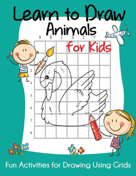 Learn to Draw Animals for Kids: Fun Activities for Drawing Using Grids (How to Draw Books for Kids)