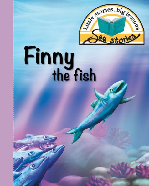 Finny the fish: Little stories, big lessons (Sea Stories)