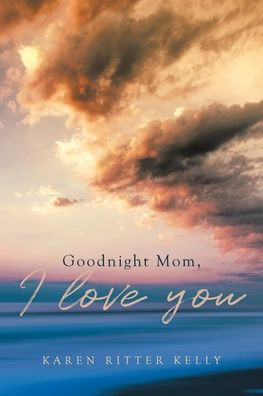 Goodnight Mom, I love you