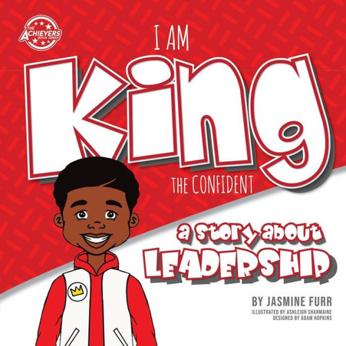 I Am King the Confident: a story about leadership (The Achievers)