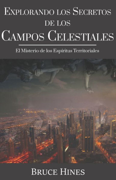 Explorando Secretos de los Campos Celestiales: El Misterio de los Espíritus Territoriales (Spanish Edition)