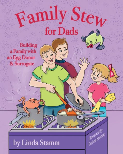 Family Stew for Dads: Building a Family with an Egg Donor & Surrogate