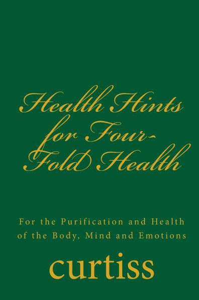 Health Hints for Four-Fold Health: For the Purification and Health of the Body, Mind and Emotions (Teachings of The Order of Christian Mystics)
