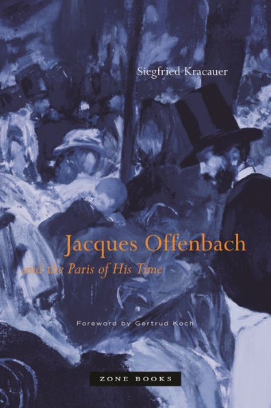 Jacques Offenbach and the Paris of His Time (Zone Books)