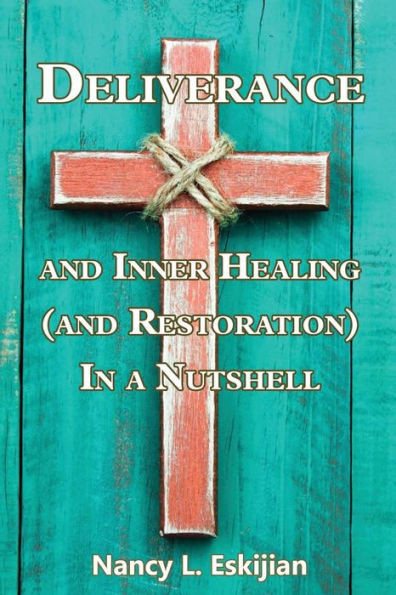 Deliverance and Inner Healing (and Restoration) in a Nutshell