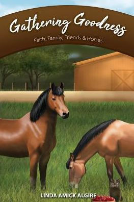 Gathering Goodness: Faith, Family, Friends & Horses (Faith, Family, Friends & Horses in Appleridge)