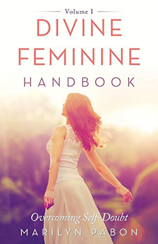 Divine Feminine Handbook: Overcoming Self-Doubt Volume I