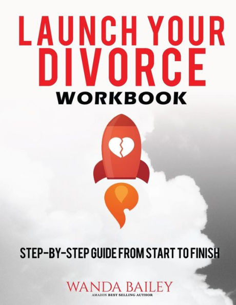 Launch Your Divorce Workbook: Step-by-Step Guide From Start to Finish