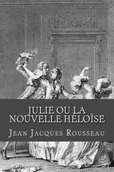 Julie ou La nouvelle Heloise (French Edition)