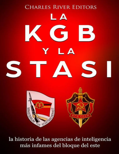 La KGB y la Stasi: la historia de las agencias de inteligencia más infames del bloque del este (Spanish Edition)
