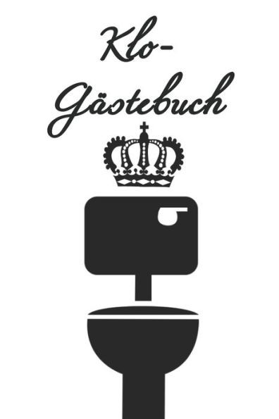 Klo-Gästebuch: Lustiges Eintragbuch für die Toilette - Das ideale WC Geschenk für Freunde und Familie - z.B. zum Einzug oder zur Einweihung (German Edition)