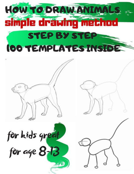 HOW TO DRAW ANIMALS simple drawing method STEP BY STEP 100 TEMPLATES INSIDE: SKETCHBOOK FOR KIDS 100 DRAWINGS Cool Stuff for kids great for age 8-13