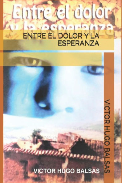 ENTRE EL DOLOR Y LA ESPERANZA (Spanish Edition)