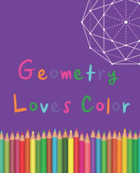 Geometry Loves Color: Enjoy drawing and coloring 30 different geometric designs, 7.5" x 9.25", 124 pages (Series One)