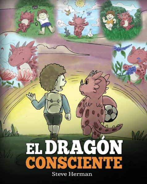 El Dragón Consciente: (The Mindful Dragon) Un libro de dragones sobre la conciencia plena. Un adorable cuento infantil para enseñar a los niños sobre ... (My Dragon Books Español) (Spanish Edition)