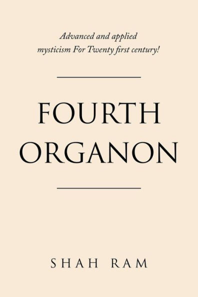 FOURTH ORGANON: Advanced and applied mysticism For Twenty first century!