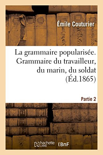 La grammaire popularisée, grammaire du travailleur, du marin, du soldat (French Edition)