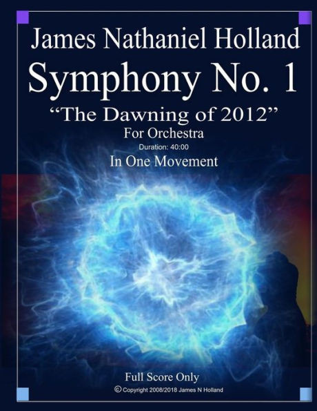 Symphony No. 1 The Dawning Of 2012 : For Orchestra, Full Score Only