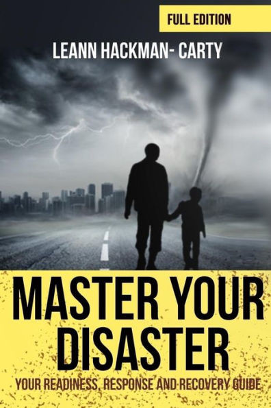 Master Your Disaster : Your Readiness, Response And Recovery Prep Guide