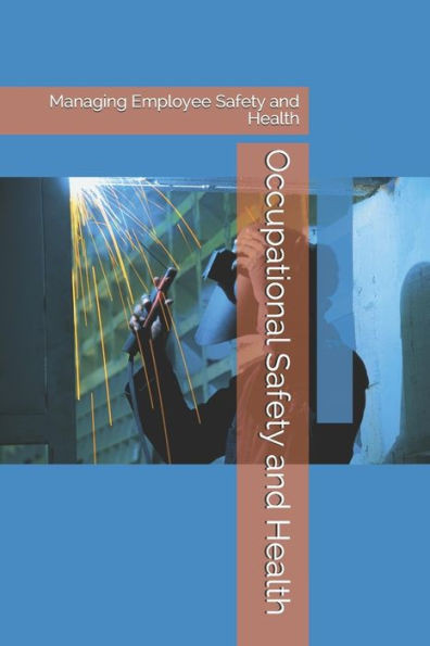 Occupational Safety And Health : Managing Employee Safety And Health