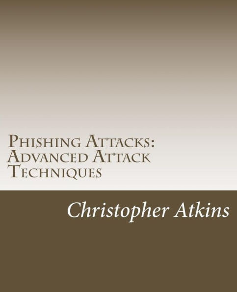 Phishing Attacks : Advanced Attack Techniques
