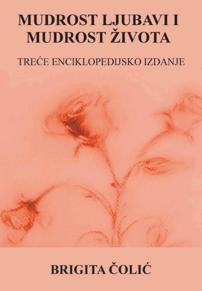 Mudrost Ljubavi I Mudrost Zivota : Trece Enciklopedijsko Izdanje