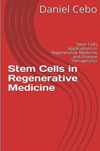 Stem Cells In Regenerative Medicine : Stem Cells Applications In Regenerative Medicine And Disease Therapeutics