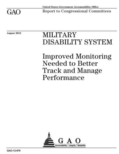 Military Disability System : Improved Monitoring Needed To Better Track And Manage Performance Report To Congressional Committees