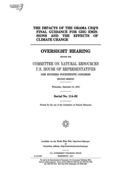 The Impacts Of The Obama Ceqs Final Guidance For Ghg Emissions And The Effects Of Climate Change : Oversight Hearing Before The Committee On Natural Resources, U.S. House Of Representatives, One Hundred Fourteenth Congress, Second Session, Wednesday