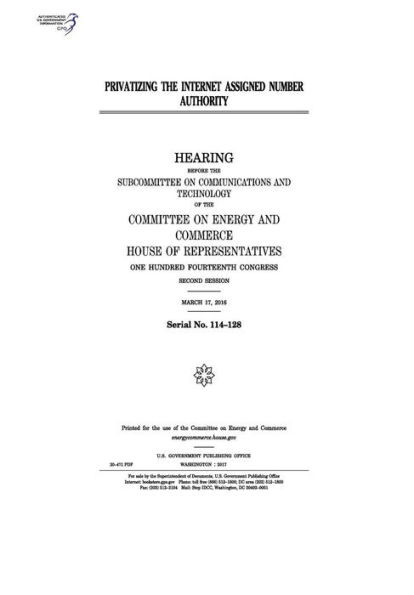 Privatizing The Internet Assigned Number Authority : Hearing Before The Subcommittee On Communications And Technology Of The Committee On Energy And Commerce, House Of Representatives, One Hundred Fourte