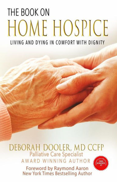 The Book On Home Hospice : Living And Dying In Comfort With Dignity