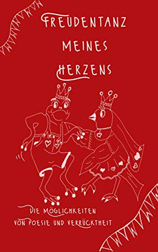 Freudentanz meines Herzens: Die Möglichkeiten von Poesie und Verrücktheit (German Edition)