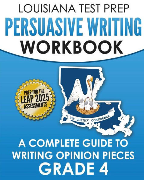 Louisiana Test Prep Persuasive Writing Workbook Grade 4 : A Complete Guide To Writing Opinion Pieces